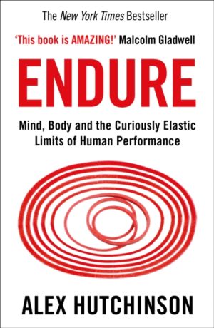 Endure - Mind Body And The Curiously Elastic Limits Of Human Performance