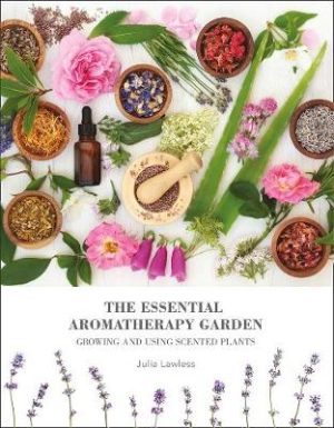 Essential Aromatherapy Garden - Growing And Using Scented Plants