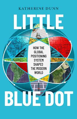 Little Blue Dot - How the Global Positioning System Shaped the Modern World