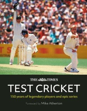 Times Test Cricket - A history of the ultimate game, 150 years in the making