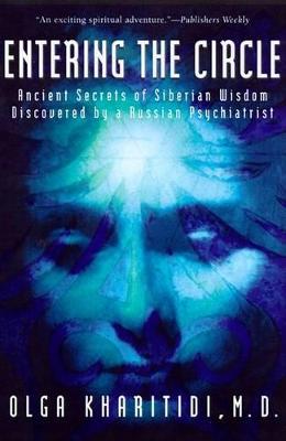 Entering the Circle - The Secrets of Ancient Siberian Wisdom Discovered by a Russian Psychiatrist