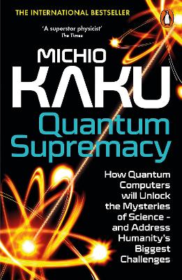 Quantum Supremacy - How Quantum Computers will Unlock the Mysteries of Science