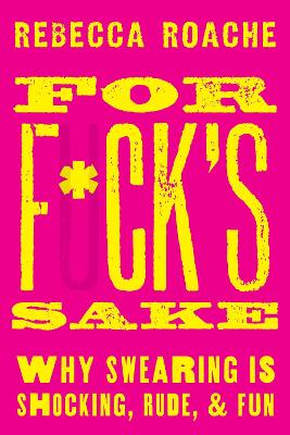 For F*cks Sake - Why Swearing is Shocking Rude and Fun