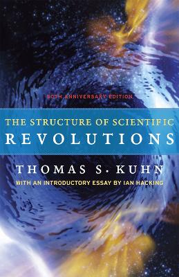 Structure of Scientific Revolutions - 50th Anniversary Edition