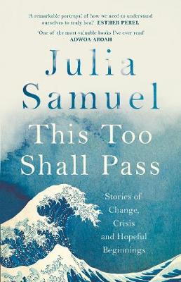 This Too Shall Pass - Stories Of Change Crisis And Hopeful Beginnings