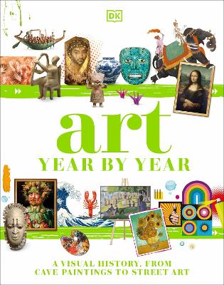 Art Year by Year - A Visual History, from Cave Paintings to Street Art