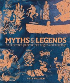 Myths And Legends - An Illustrated Guide To Their Origins And Meanings