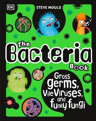 Bacteria Book - Gross Germs, Vile Viruses and Funky Fungi