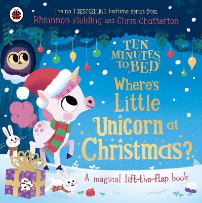 Ten Minutes to Bed - Where's Little Unicorn at Christmas - A magical lift-the-flap book