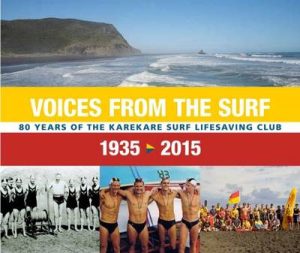 Voices From The Surf - 80 Years Of The Karekare Surf Lifesaving Club 1935 - 2015