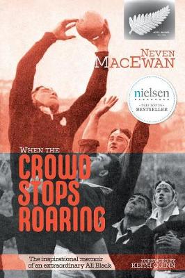 When The Crowd Stops Roaring - The Inspirational Memoir Of An Extraordinary All Black