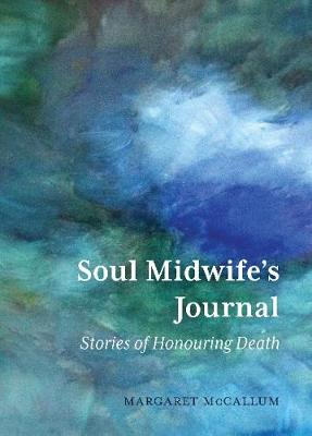 Soul Midwifes Journal - Stories Of Honouring Death