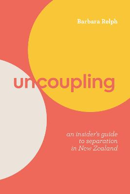Uncoupling - An Insiders Guide to Separation in New Zealand