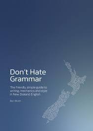 Dont Hate Grammar - Simple Guide To Writing, Mechanics and Style in New Zealand English