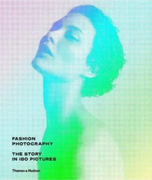 Fashion Photography - The Story In 180 Pictures