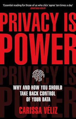 Privacy Is Power - Why And How You Should Take Back Control of Your Data