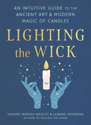 Lighting the Wick -  An Intuitive Guide to the Ancient Art and Modern Magic of Candles