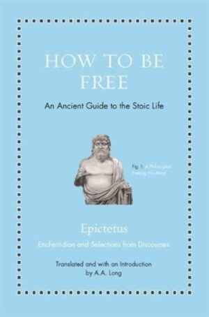 How To Be Free - An Ancient Guide to the Stoic Life