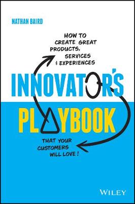 Innovators Playbook - How to Create Great Products Services and Experiences that Your Customers Will Love