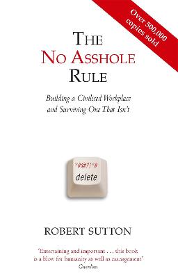 No Asshole Rule - Building a Civilised Workplace and Surviving One That Isn't