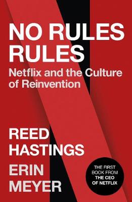No Rules Rules -  Netflix and the Culture of Reinvention