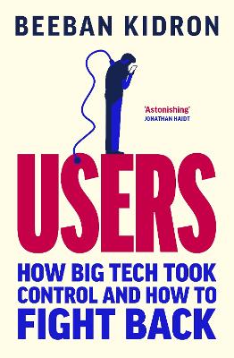 Users - How Big Tech Took Control and How to Fight Back