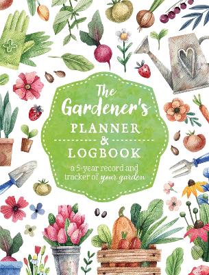 Gardeners Planner and Logbook - A 5 Year Record and Tracker of Your Garden