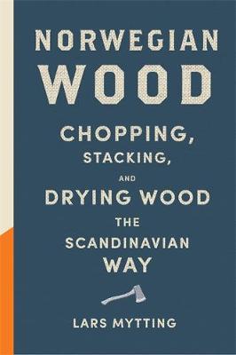 Norwegian Wood - Chopping Stacking And Drying Wood The Scandinavian Way
