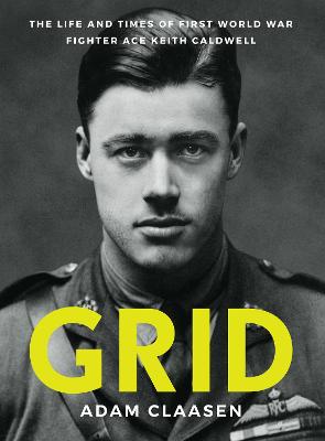 Grid - The Life And Times Of First World War Fighter Ace Keith Caldwell
