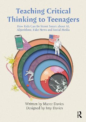 Teaching Critical Thinking to Teenagers - How Kids Can Be Street Smart about AI Algorithms Fake News and Social Media