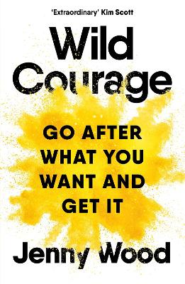 Wild Courage - Go After What You Want and Get It
