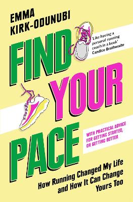 Find Your Pace - How Running Changed My Life and How It Can Change Yours Too