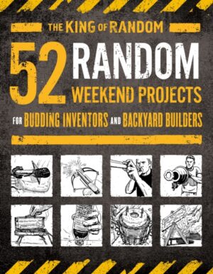 52 Random Weekend Projects - For Budding Inventors And Backyard Builders