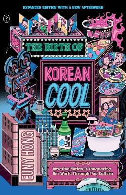 Birth of Korean Cool - How One Nation Is Conquering the World Through Pop Culture -Expanded Edition