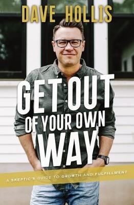 Get Out Of Your Own Way - A Skeptics Guide To Growth And Fulfilment
