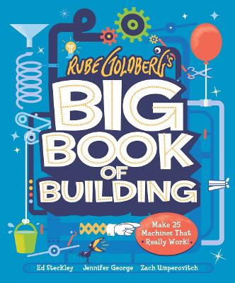 Rube Goldbergs Big Book of Building - Make 25 Machines That Really Work!