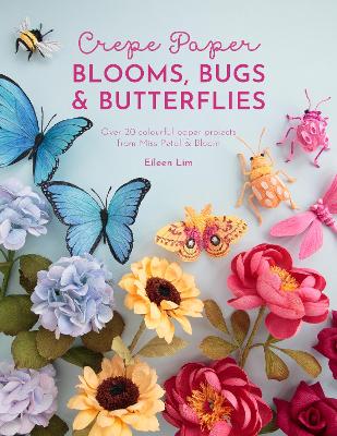 Crepe Paper Blooms Bugs And Butterflies - Over 20 Colourful Paper Projects From Miss Petal And Bloom