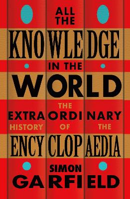 All the Knowledge in the World - The Extraordinary History of the Encyclopaedia