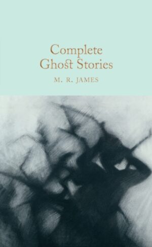 Complete Ghost Stories - Macmillan Collectors Library