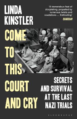 Come To This Court and Cry - Secrets and Survival at the Last Nazi Trials