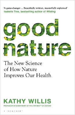 Good Nature - The New Science Of How Nature Improves Our Health