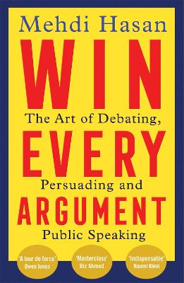 Win Every Argument - The Art of Debating Persuading and Public Speaking