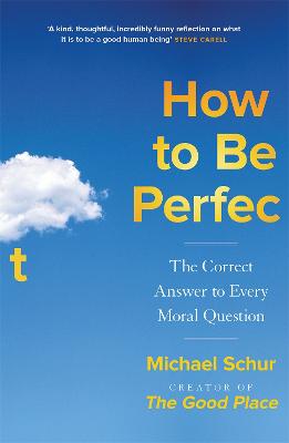 How To Be Perfect - The Correct Answer to Every Moral Question