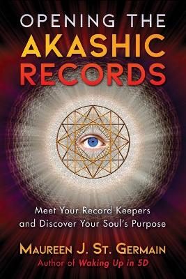 Opening The Akashic Records - Meet Your Record Keepers And Discover Your Souls Purpose