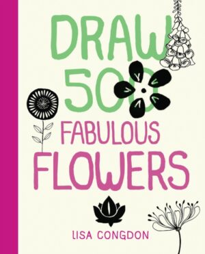 Draw 500 Fabulous Flowers - A Sketchbook For Artists Designers And Doodlers
