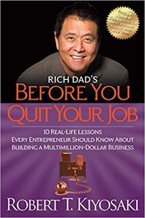 Rich Dads Before You Quit Your Job - 10 Real Life Lessons Every Entrepreneur Should Know About Building a Million-Dollar Business