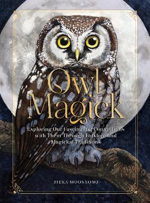 Owl Magick - Explore Our Fascinating Connections with These Birds Through Folklore and Magickal Traditions