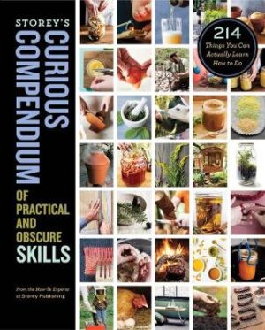 Storeys Curious Compendium Of Practical And Obscure Skills - 214 Things You Can Actually Learn How To Do