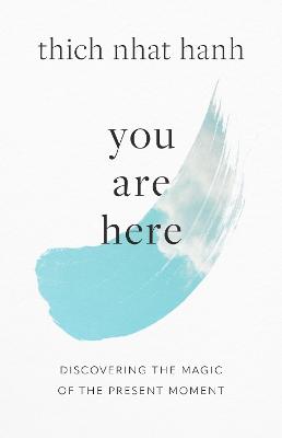 You Are Here - Discovering the Magic of the Present Moment