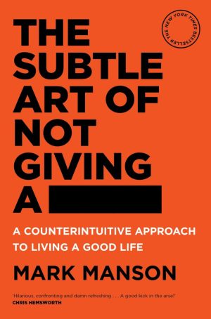 Subtle Art Of Not Giving A -  A Counterintuitive Approach To Living A Good Life